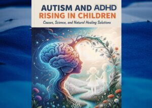 Autism and ADHD Rising in Children. Focuses on causes, science, and natural healing solutions for neurodevelopmental disorders.